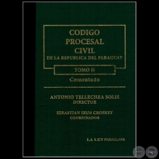 CÓDIGO PROCESAL CIVIL DE LA REPÚBLICA DEL PARAGUAY - TOMO II - Coordinador: SEBASTIÁN IRÚN CROSKEY - Año 2012